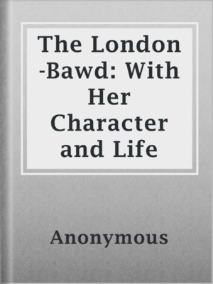 cover image of The London-Bawd: With Her Character and Life